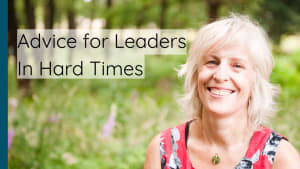 Advice for Leaders In Hard Times